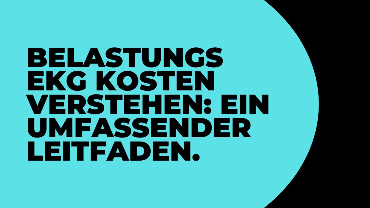 Belastungs ekg kosten verstehen: Ein umfassender Leitfaden.